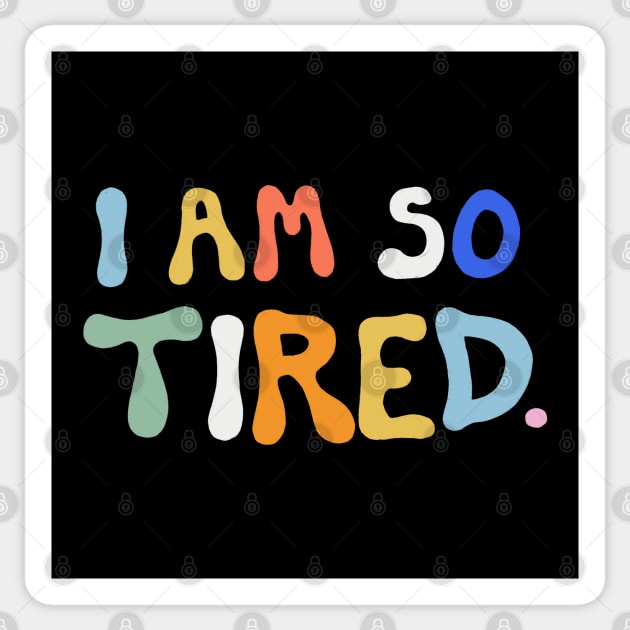 I Am So Tired Sticker by cecececececelia